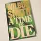 A time to die - Wilbur Smith (First UK edition; The Courtneys #7)
