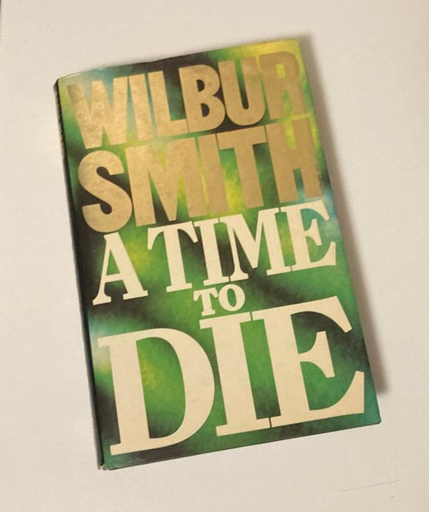 A time to die - Wilbur Smith (First UK edition; The Courtneys #7)