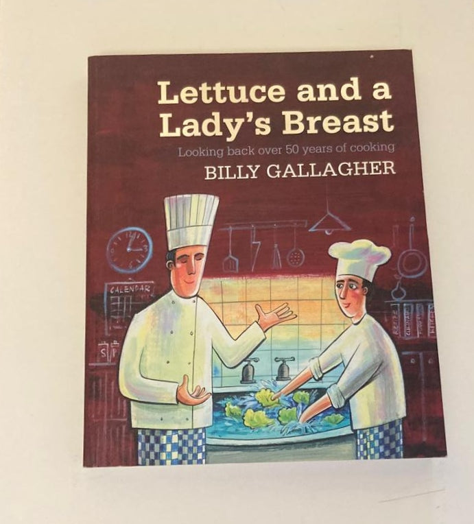 Lettuce and a lady's breast: Looking back over 50 years of cooking - Billy Gallagher (Signed)