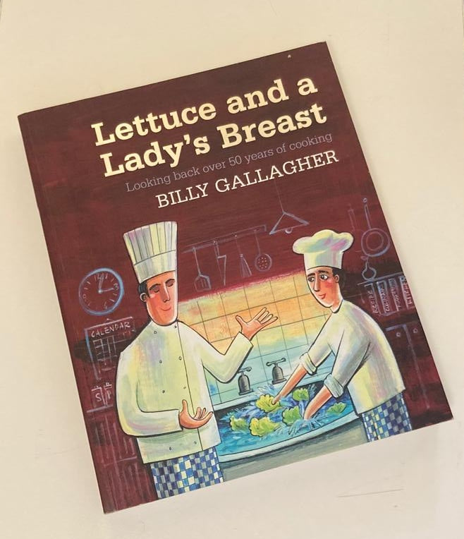 Lettuce and a lady's breast: Looking back over 50 years of cooking - Billy Gallagher (Signed)
