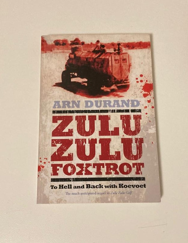 Zulu zulu foxtrot: To hell and back with Koevoet - Arn Durand (First edition)