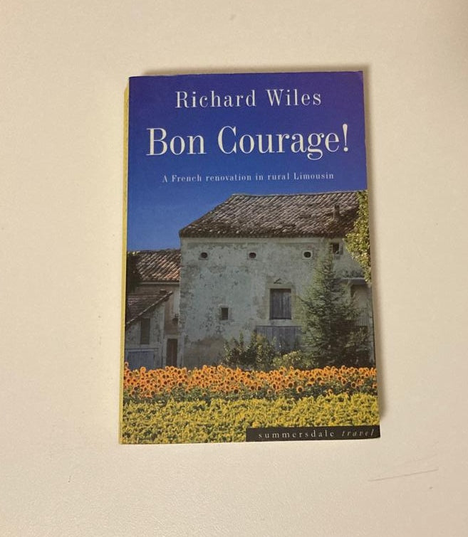 Bon courage! A French renovation in rural Limousin - Richard Wiles