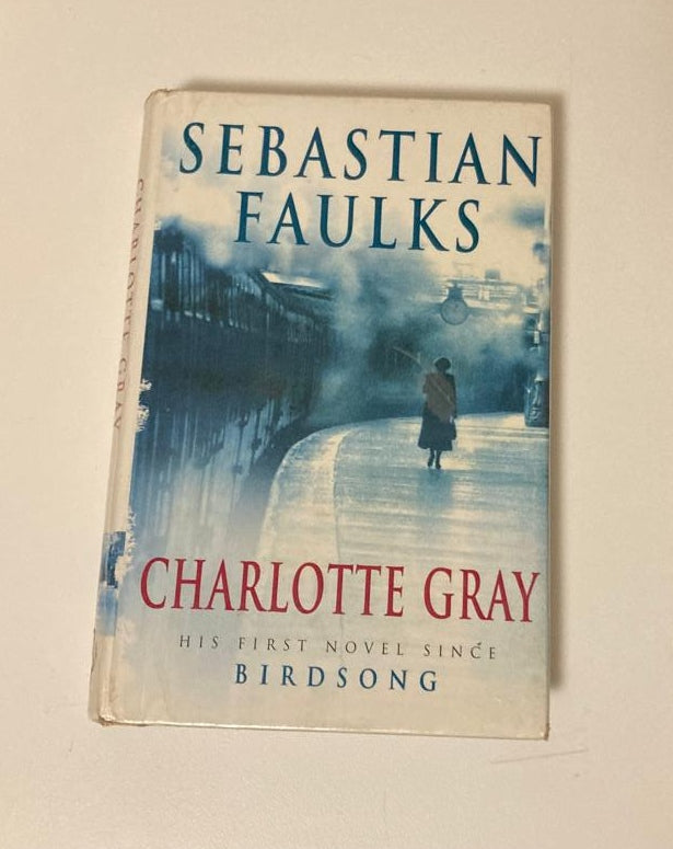 Charlotte Gray - Sebastian Faulks (First edition; French Trilogy #3)