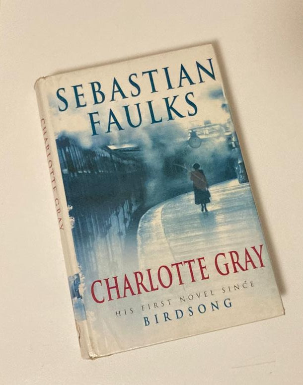 Charlotte Gray - Sebastian Faulks (First edition; French Trilogy #3)