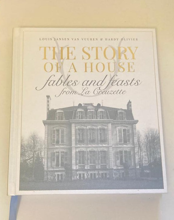 The story of a house: Fables and feasts from La Creuzette - Louis Jansen van Vuuren & Hardy Olivier