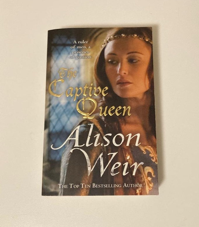 The captive queen: A novel of Eleanor Aquitaine - Alison Weir