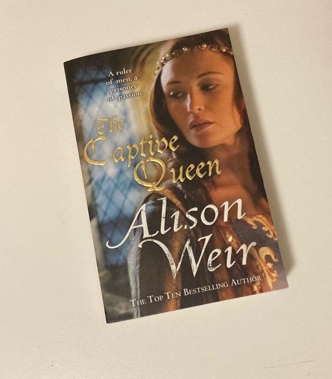 The captive queen: A novel of Eleanor Aquitaine - Alison Weir
