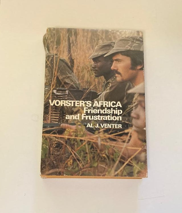 Vorster's Africa: Friendship and frustration - Al J. Venter (First edition)