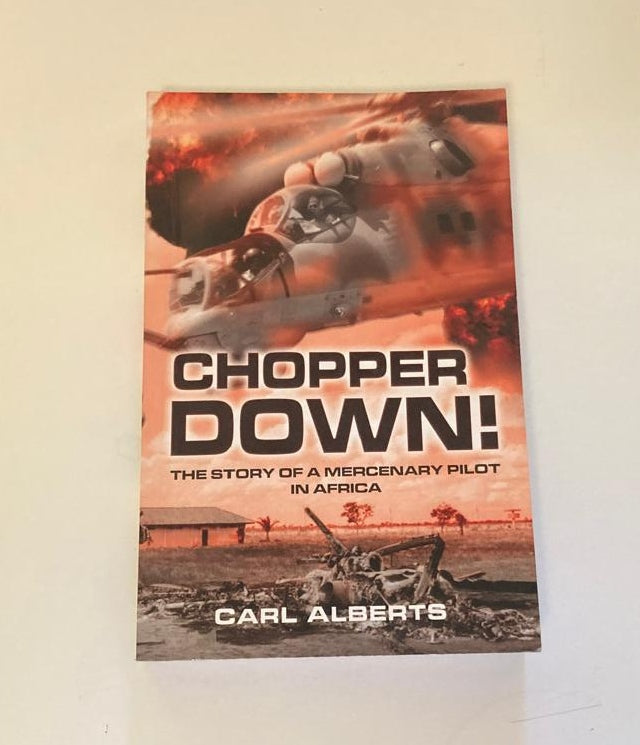 Chopper down! The story of a mercenary pilot in Africa - Carl Alberts (First edition)