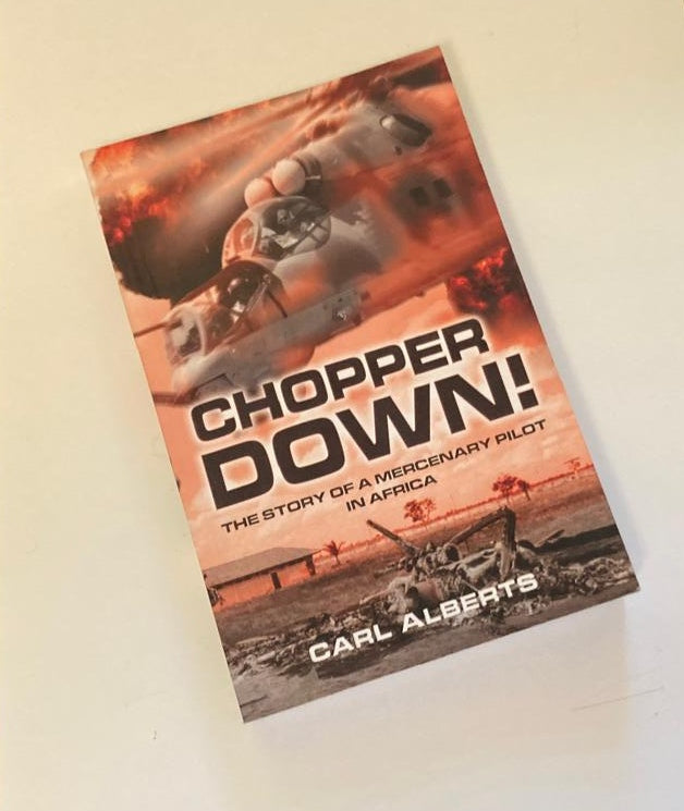 Chopper down! The story of a mercenary pilot in Africa - Carl Alberts (First edition)