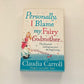 Personally, I blame my fairy godmother.. - Claudia Carroll (First edition)