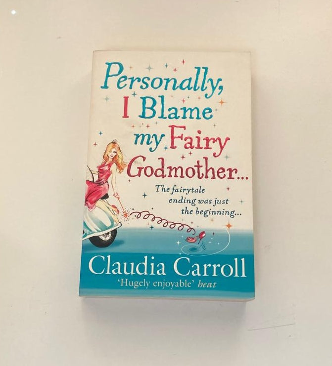 Personally, I blame my fairy godmother.. - Claudia Carroll (First edition)