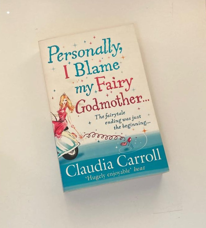Personally, I blame my fairy godmother.. - Claudia Carroll (First edition)