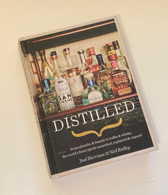 Distilled: From absinthe & brandy to vodka & whisky, the world's finest spirits unearthed, explained & enjoyed - Joel Harrison & Neil Ridley