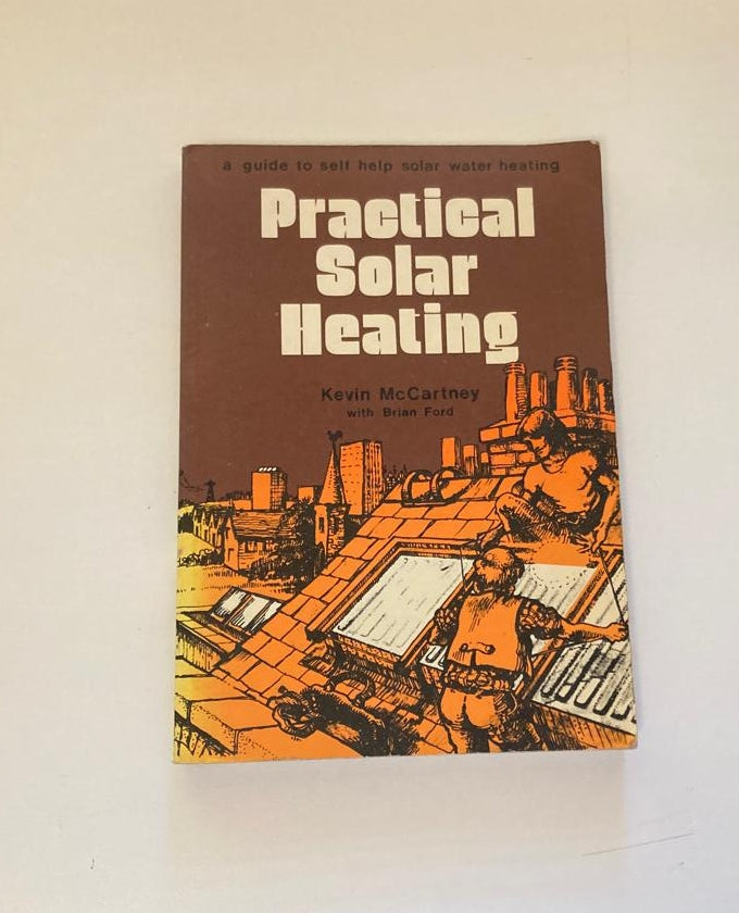 Practical solar heating: A guide to self-help solar water heating - Kevin McCartney with Brian Ford