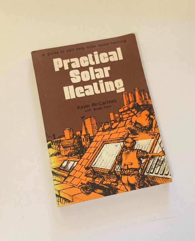 Practical solar heating: A guide to self-help solar water heating - Kevin McCartney with Brian Ford