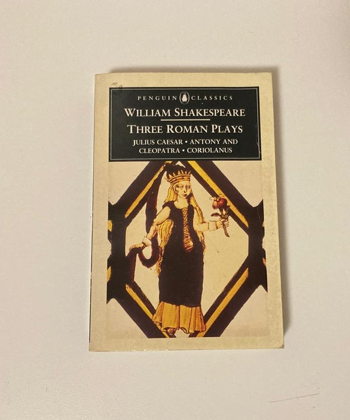 Three Roman plays: Julius Caesar, Anthony and Cleopatra and Coriolanus - William Shakespeare