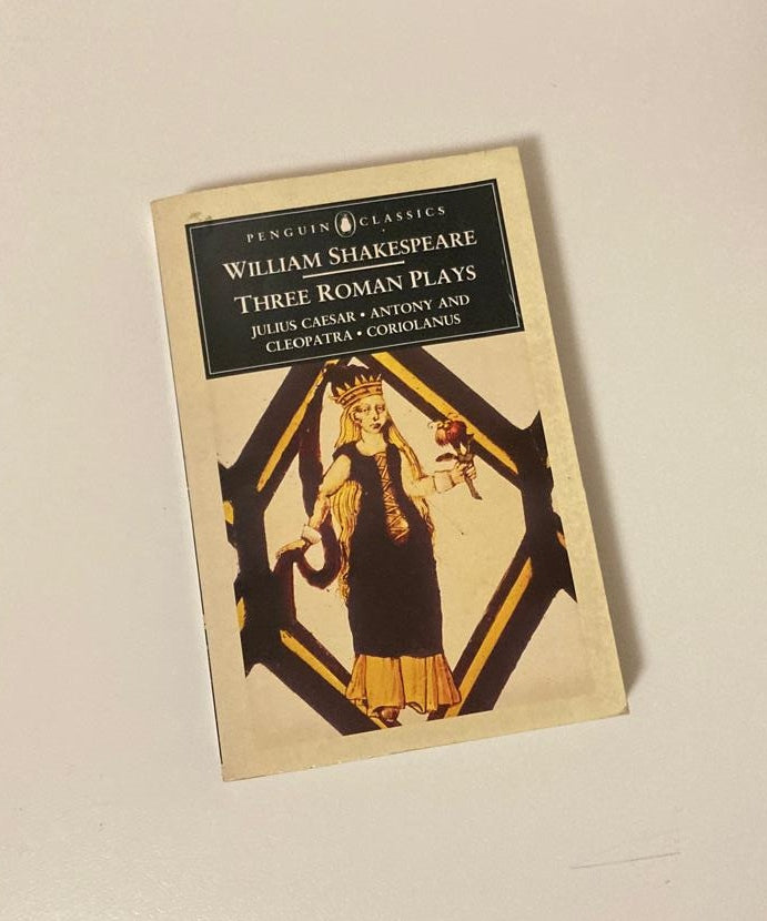 Three Roman plays: Julius Caesar, Anthony and Cleopatra and Coriolanus - William Shakespeare