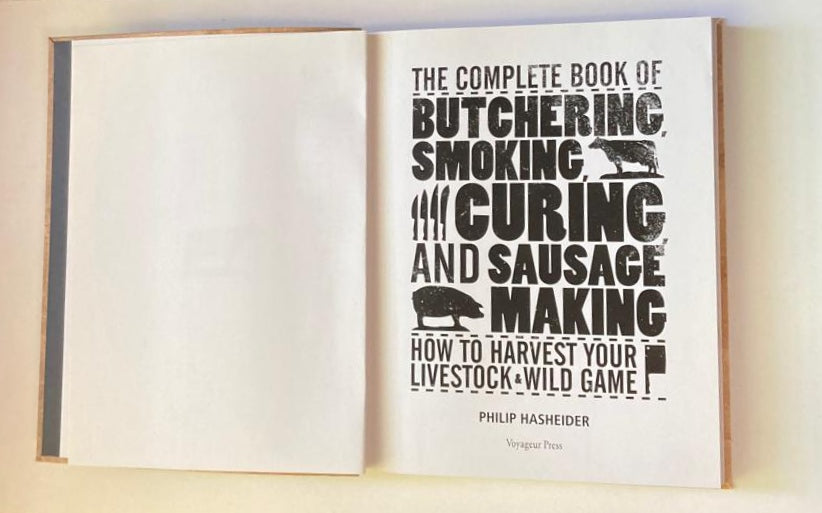 The complete book of butchering, smoking, curing and sausage making: How to harvest your livestock & wild game - Philip Hasheider (First edition)