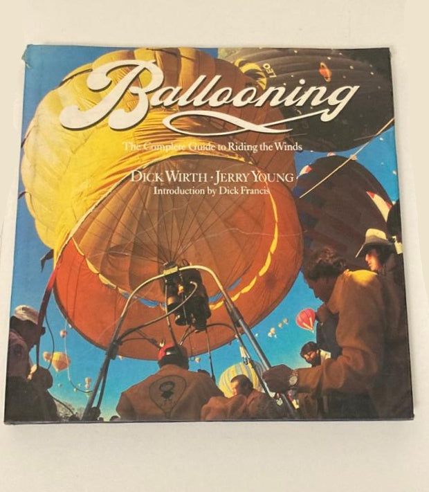 Ballooning: The complete guide to riding the winds - Dick Wirth and Jerry Young
