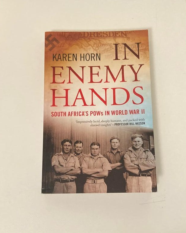 In enemy hands: South Africa's POWs in World War II - Karen Horn (First edition)
