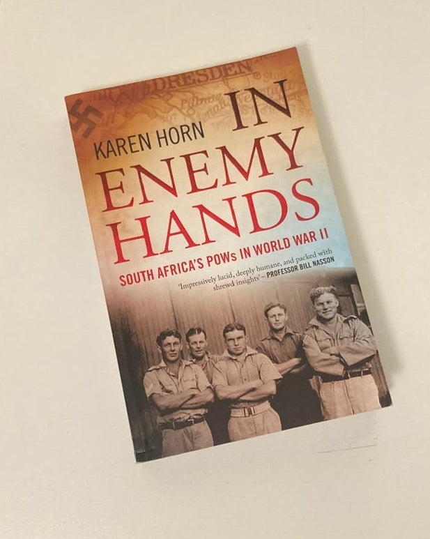 In enemy hands: South Africa's POWs in World War II - Karen Horn (First edition)