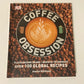 Coffee obsession: Flavoursome beans, barista techniques, over 100 global recipes - Anette Moldvaer