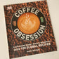 Coffee obsession: Flavoursome beans, barista techniques, over 100 global recipes - Anette Moldvaer