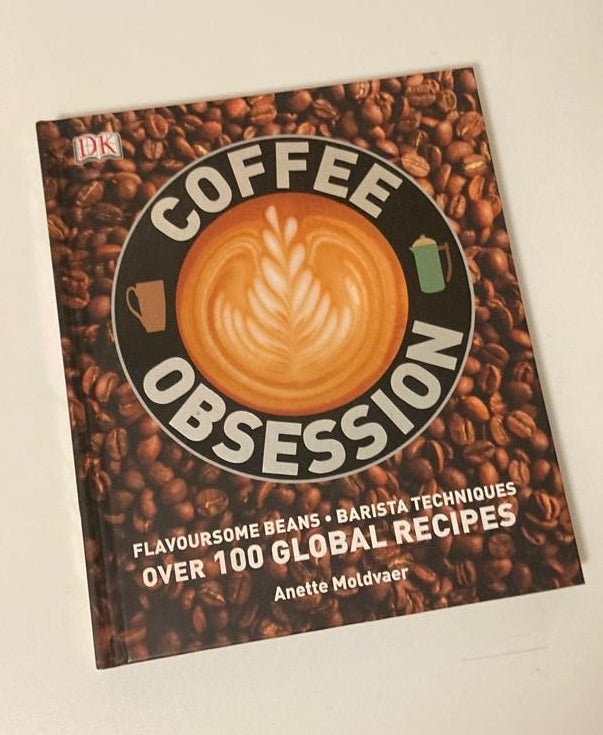 Coffee obsession: Flavoursome beans, barista techniques, over 100 global recipes - Anette Moldvaer