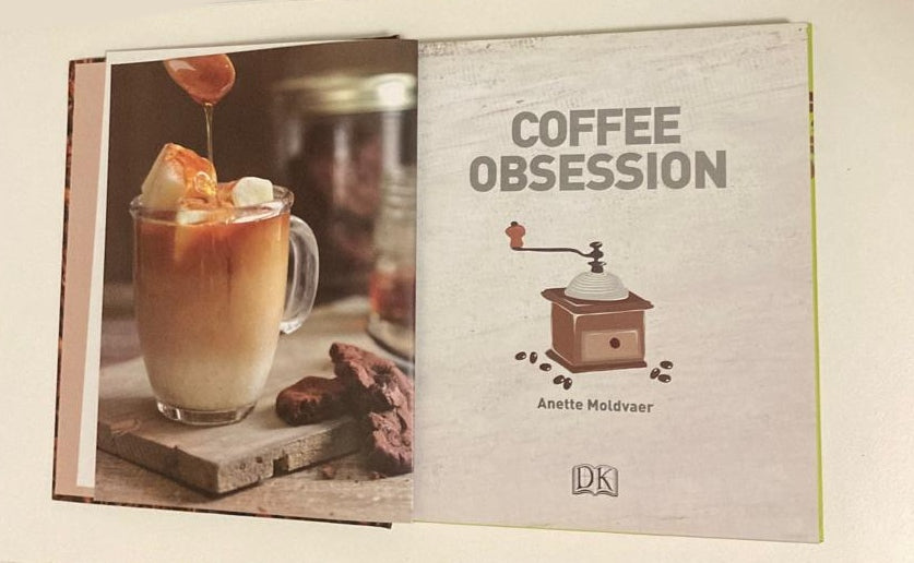 Coffee obsession: Flavoursome beans, barista techniques, over 100 global recipes - Anette Moldvaer