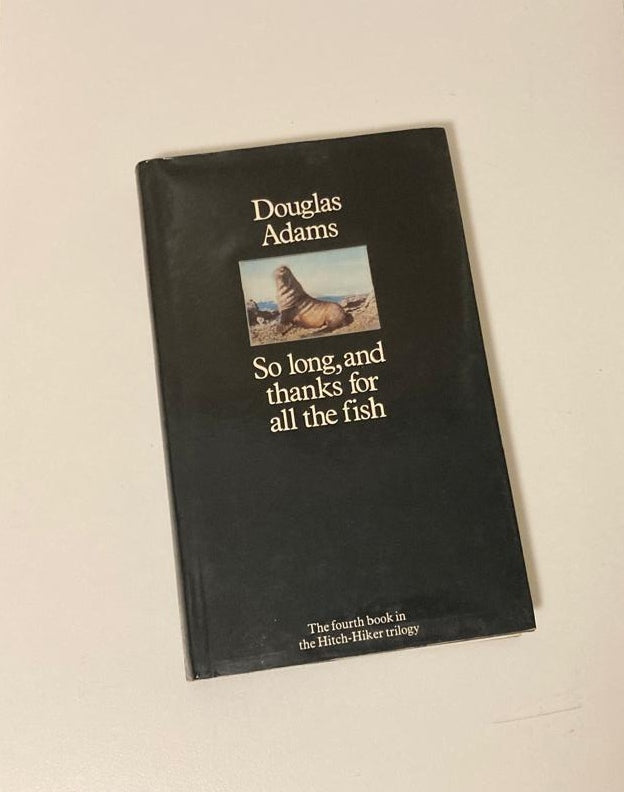 So long, and thanks for all the fish - Douglas Adams (The Hitchhiker’s Guide to the Galaxy #4)