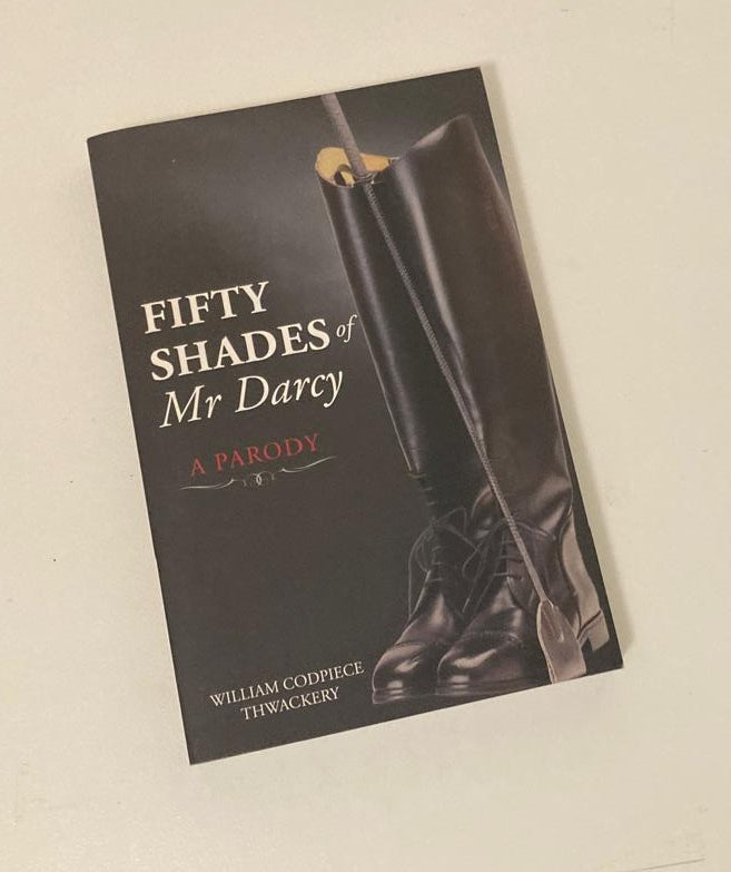 Fifty shades of Mr Darcy: A parody - William Codpiece Thwackery