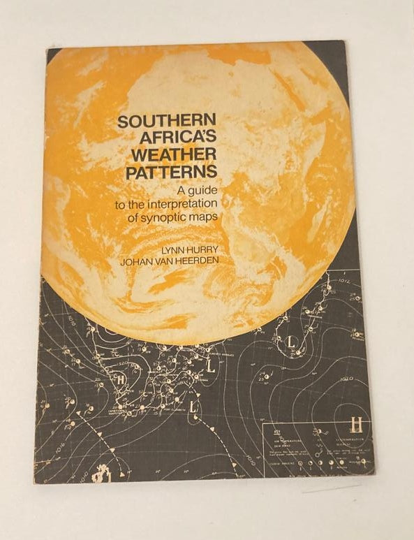 Southern Africa's weather patterns: A guide to the interpretation of synoptic maps - Lynn Hurley and Johan van Heerden