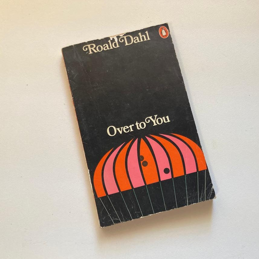 Over to you: Ten stories of flyers and flying - Roald Dahl