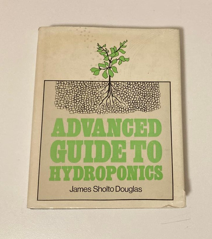 Advanced guide to hydroponics - James Sholto Douglas