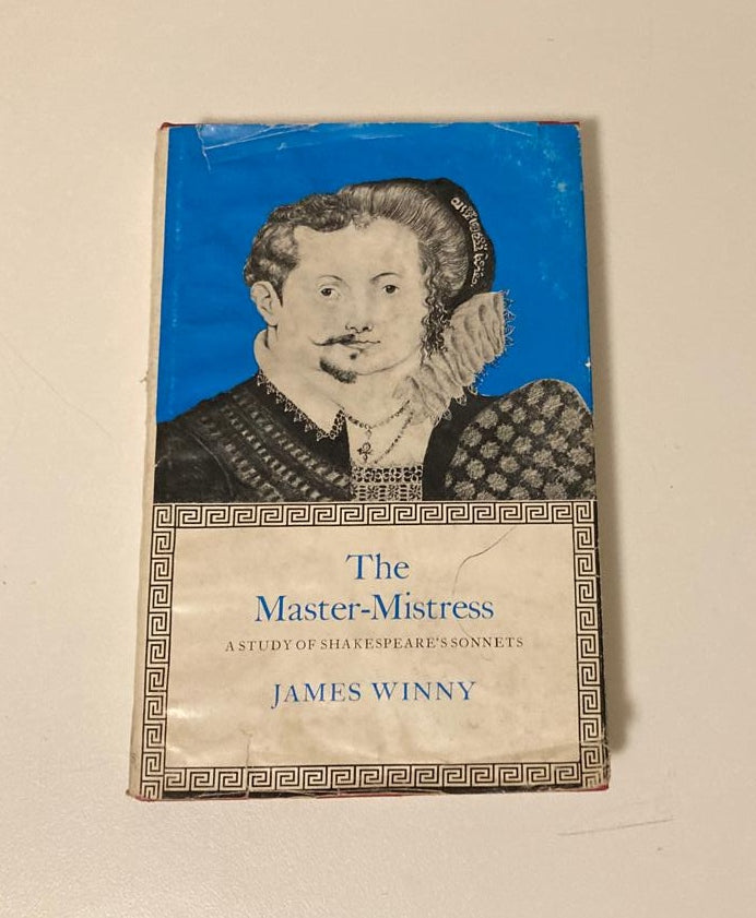 The Master-Mistress: A study of Shakespeare's sonnets - James Winny