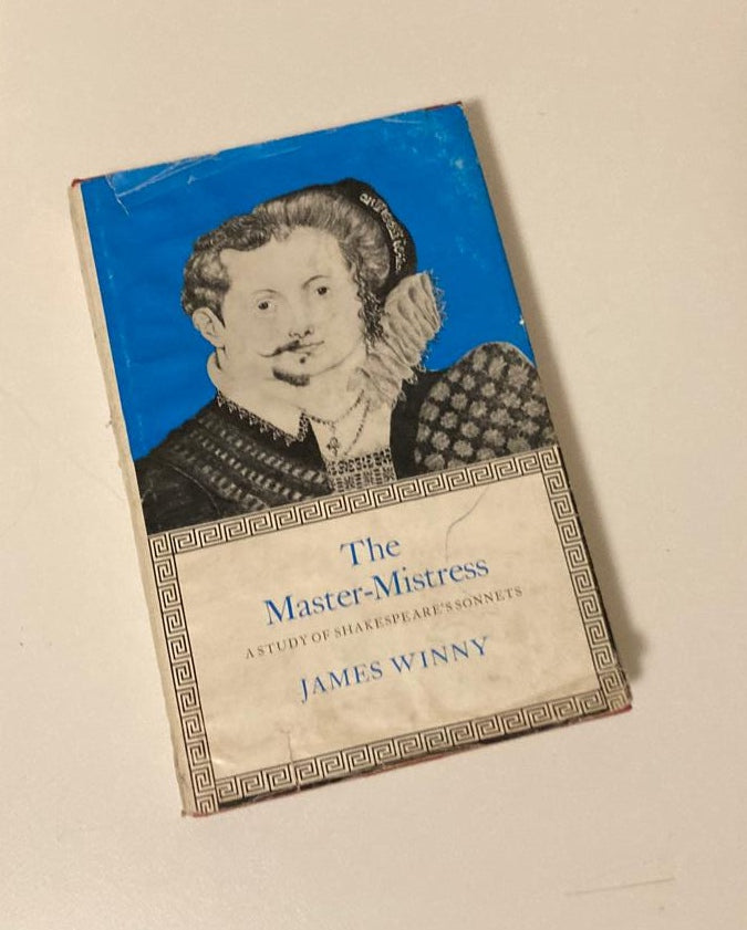 The Master-Mistress: A study of Shakespeare's sonnets - James Winny