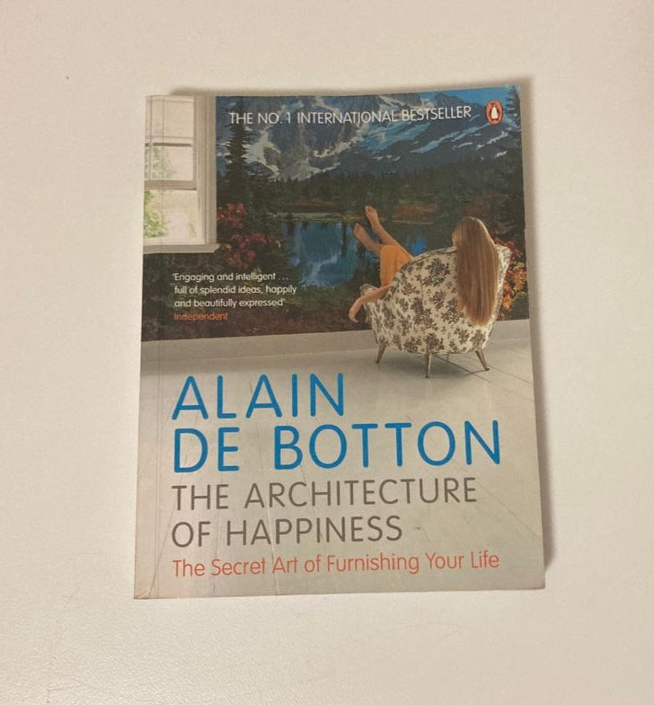 The architecture of happiness: The secret art of furnishing your life - Alain de Botton