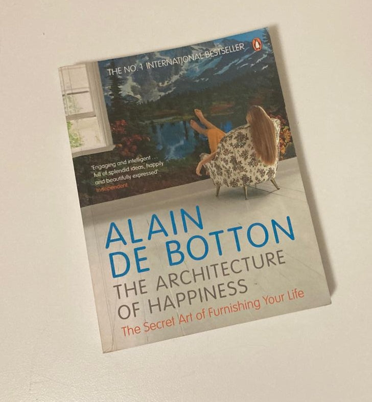 The architecture of happiness: The secret art of furnishing your life - Alain de Botton