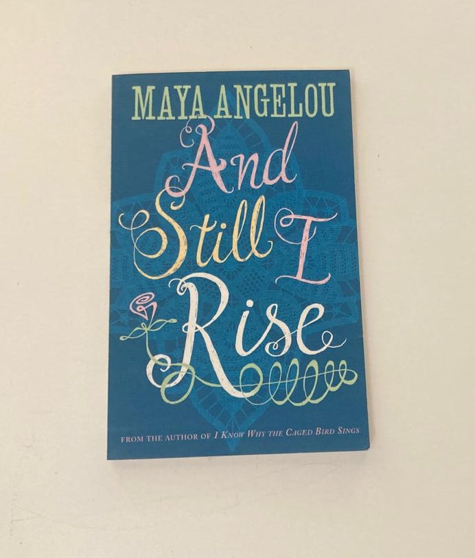 And still I rise - Maya Angelou