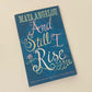And still I rise - Maya Angelou