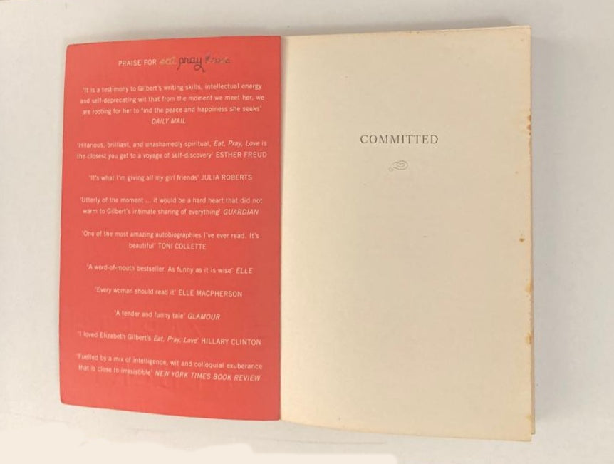 Committed: A sceptic makes peace with marriage - Elizabeth Gilbert (First UK edition)