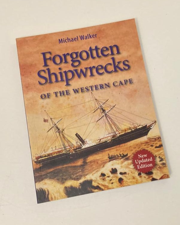 Forgotten shipwrecks of the Western Cape - Michael Walker