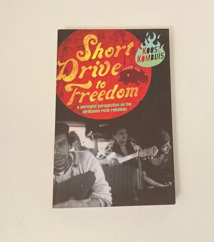 Short drive to freedom: A personal perspective on the Afrikaans rock rebellion - Koos Kombuis (First edition)