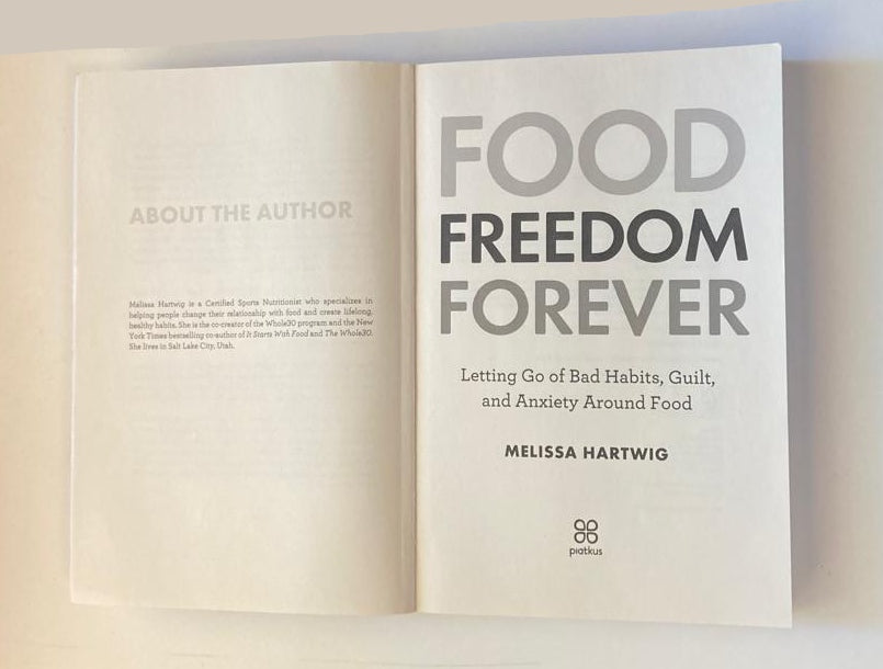 Food freedom forever: Letting go of bad habits, guilt and anxiety around good - Melissa Hartwig