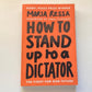 How to stand up to a dictator - Maria Ressa (First edition)