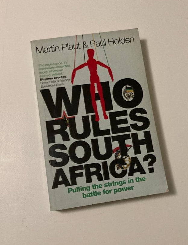 Who rules South Africa?: Pulling the strings in the battle for power - Martin Plaut and Paul Holden (First edition)