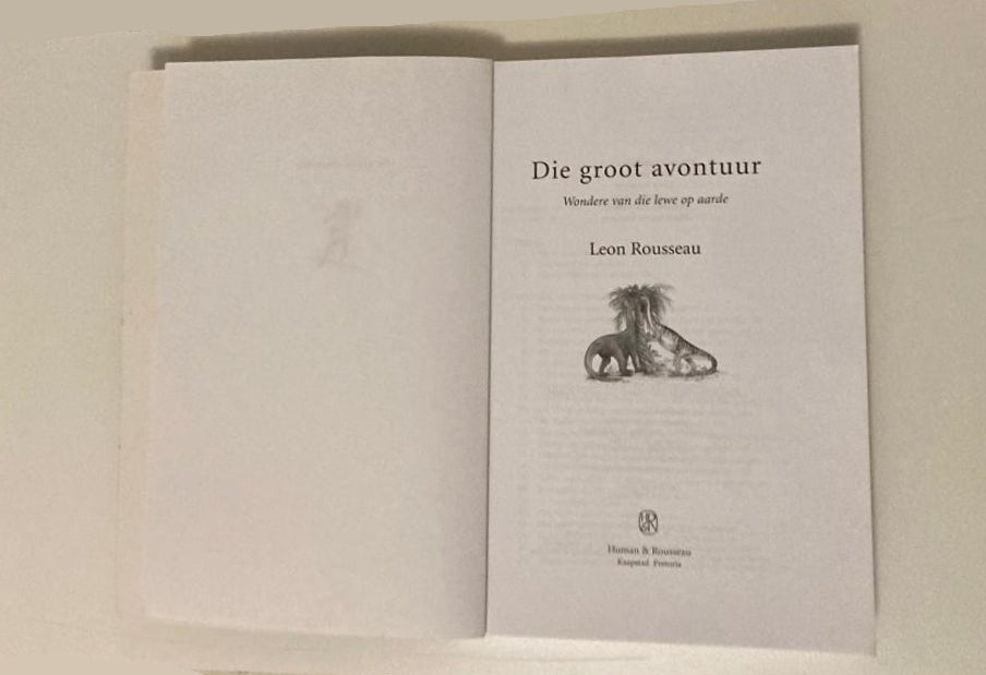 Die groot avontuur: Wondere van die lewe op aarde - Leon Rosseau (First edition)