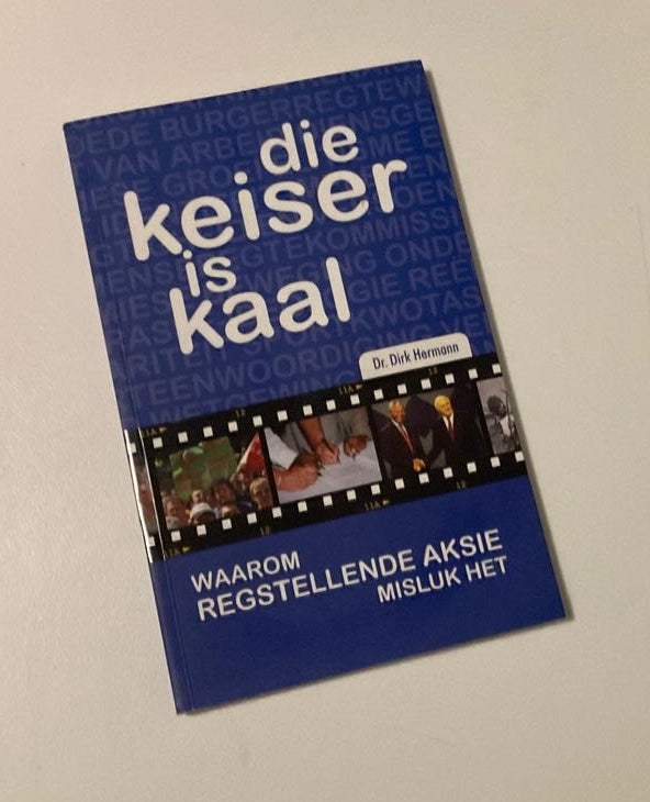Die keiser is kaal: Waarom regstellende aksie misluk het - Dr. Dirk Hermann (First edition)