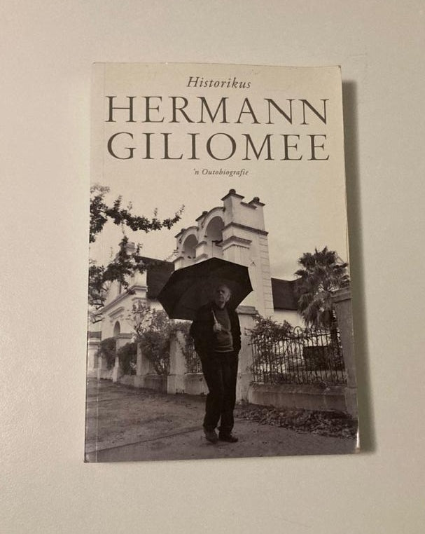 Historikus: Hermann Giliomee - ’n Outobiografie